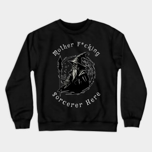 Motherfucking Sorcerer Here Crewneck Sweatshirt